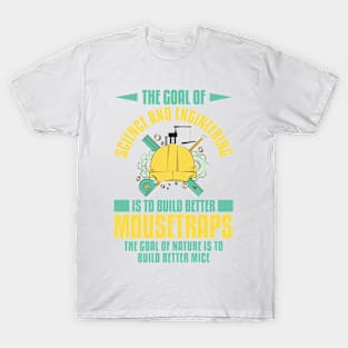 The goal of science and engineering T-Shirt